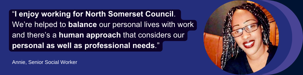 Annie, a senior social worker, with a quote from her which reads "I enjoy working for North Somerset Council. We're helped to balance our personal lives with work and there's a human approach that considers our personal as well as professional needs."