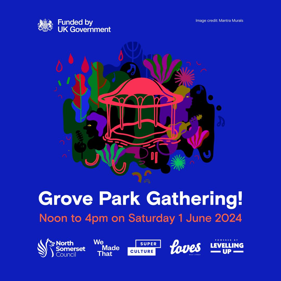 An illustration of the bandstand in Grove Park with wording that reads Grove Park Gathering! Noon to 4pm on Saturday 1 June 2024. Logos include UK Government Powered by Levelling Up, North Somerset Council, We Made That, Super Culture and Loves Cafe